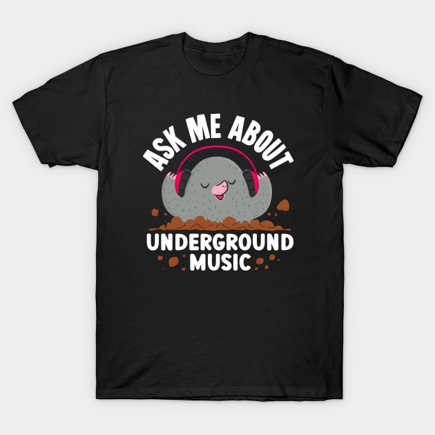 Ask Me About Underground Music T-Shirt by aaronsartroom